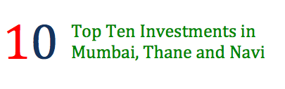 Top 10 Investments in Mumbai, Thane and Navi Mumbai